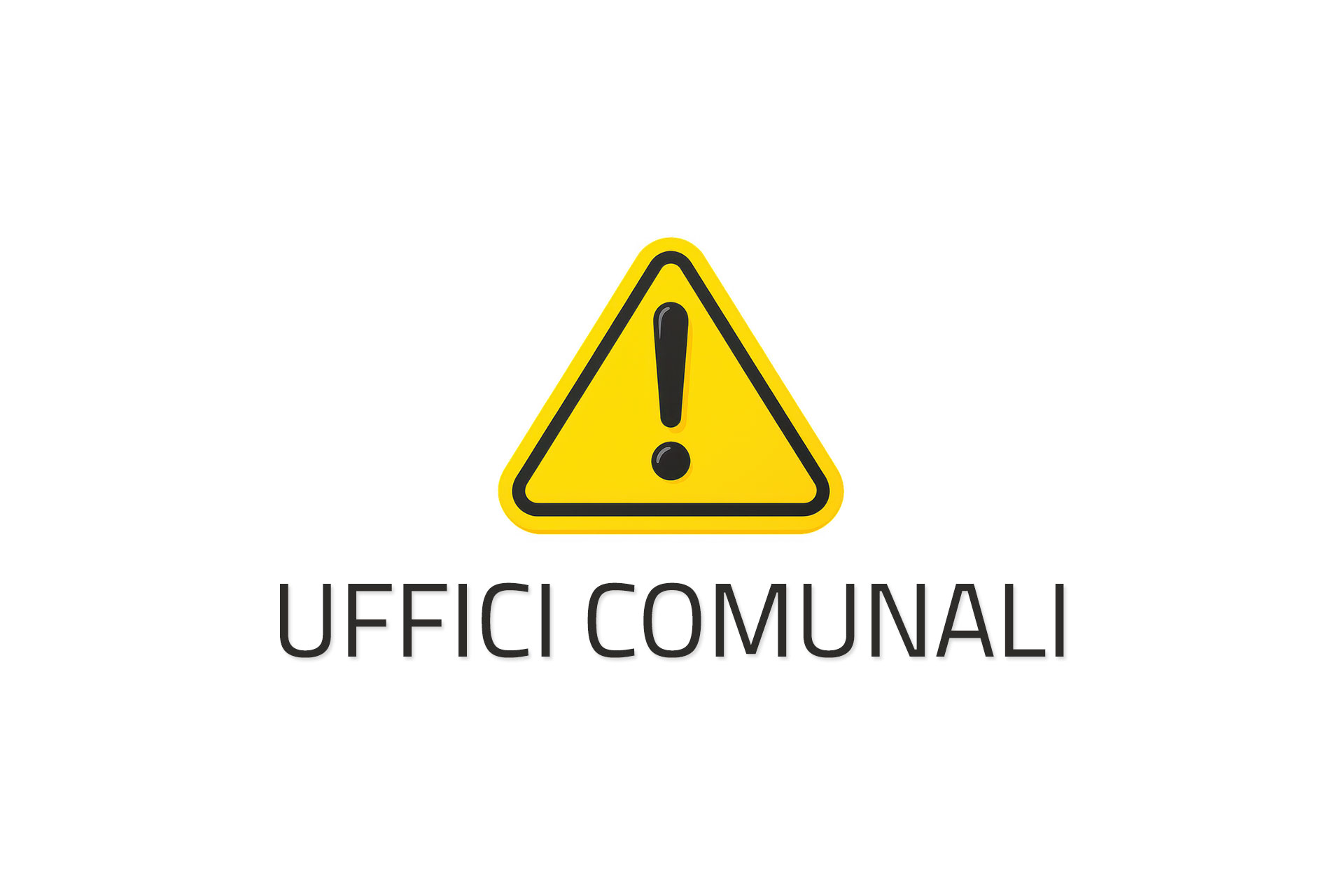 Su sfondo bianco un segnale di pericolo giallo con un punto esclamativo nero al centro e la scritta in nero "Uffici Comunali"
